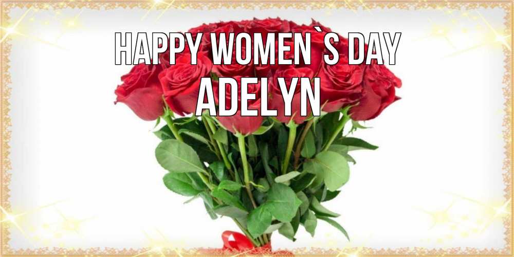 Greetings card с именем, Adelyn happy women`s day самый огромный букет для милых дам Greetings with text for free download 